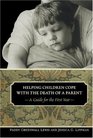 Helping Children Cope with the Death of a Parent A Guide for the First Year