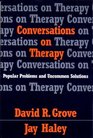 Conversations on Therapy Popular Problems and Uncommon Solutions