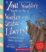 You Wouldn't Want to Be a Worker on the Statue of Liberty