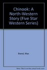 Chinook: A North-Western Story (Five Star Western Series)