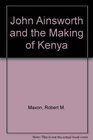 John Ainsworth and the Making of Kenya