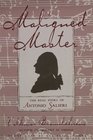 Maligned Master The Real Story of Antonio Salieri