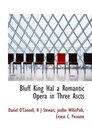 Bluff King Hal a Romantic Opera in Three Ascts