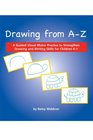 Drawing from A to Z A Guided Visual Motor Practice to Strengthen Drawing and Writing Skills for Children K1