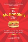The McDonald's Diet How I lost 14 pounds in 30 days eating nothing but McDonald's