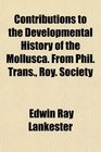 Contributions to the Developmental History of the Mollusca From Phil Trans Roy Society