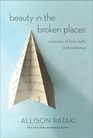 Beauty in the Broken Places A Memoir of Love Faith and Resilience