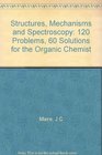 Structures Mechanisms and Spectroscopy 120 Problems 60 Solutions for the Organic Chemist