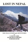 Lost In Nepal THE CHALLENGES AND ADVENTURES OF A YOUNG GIRL SEARCHING FOR HER FORMER HOME