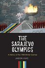 The Sarajevo Olympics A History of the 1984 Winter Games