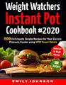 Weight Watchers Instant Pot Cookbook 2020 800 Deliciously Simple Recipes for Your Electric Pressure Cooker Using WW Smart Points