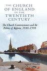 The Church of England in the Twentieth Century The Church Commissioners and the Politics of Reform 19481998