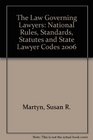 The Law Governing Lawyers National Rules Standards Statutes and State Lawyer Codes 2006
