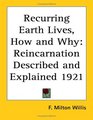 Recurring Earth Lives How And Why Reincarnation Described And Explained 1921