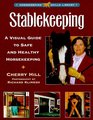 Stablekeeping  A Visual Guide to Safe and Healthy Horsekeeping
