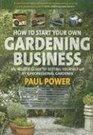 How to Start Your Own Gardening Business An insider guide to setting yourself up as a professional gardener