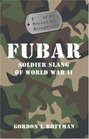FUBAR Fed Up Beyond All Recognition Soldier Slang of World War II