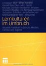 Lernkulturen im Umbruch Rituelle Praktiken in Schule Medien Familie und Jugend