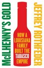 McIlhenny's Gold How a Louisiana Family Built the Tabasco Empire