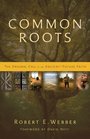 Common Roots The Original Call to an AncientFuture Faith