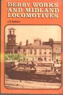 Derby Works and Midland locomotives The story of the works its men and the locomotives they built