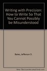 Writing with precision How to write so that you cannot possibly be misunderstood