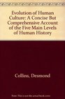 Evolution of Human Culture A Concise But Comprehensive Account of the Five Main Levels of Human History