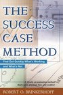 The Success Case Method Find Out Quickly What's Working and What's Not