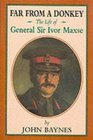 Far from a Donkey The Life of General Sir Ivor Maxse Kcb Cvo Dso