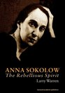 Anna Sokolow The Rebellious Spirit