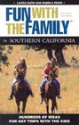 Fun with the Family in Southern California, 4th: Hundreds of Ideas for Day Trips with the Kids