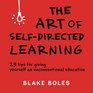 The Art of SelfDirected Learning 23 Tips for Giving Yourself an Unconventional Education
