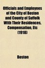 Officials and Employees of the City of Boston and County of Suffolk With Their Residences Compensation Etc