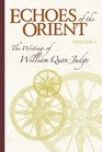Echoes of the Orient The Writings of William Quan Judge  Volume I