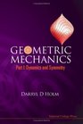 GEOMETRIC MECHANICS Dynamics and Symmetry