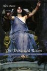 The Darkened Room : Women, Power, and Spiritualism in Late Victorian England