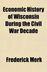 Economic History of Wisconsin During the Civil War Decade