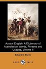 Austral English A Dictionary of Australasian Words Phrases and Usages Volume II