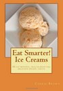 Eat Smarter Ice Creams 30 fatburning healthboosting delicious frozen treats