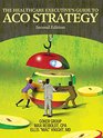 The Healthcare Executive's Guide to ACO Strategy