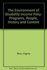 The Environment of Disability Income Poliy Programs People History and Context