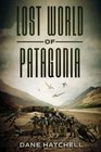 Lost World Of Patagonia A Dinosaur Thriller