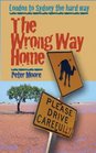 The Wrong Way Home London to Sydney the Hard Way
