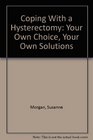 Coping With a Hysterectomy Your Own Choice Your Own Solutions