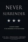 Never Surrender A Soldier's Journey to the Crossroads of Faith and Freedom