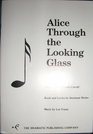 Alice Through the Looking Glass adapted from Lewis Carroll