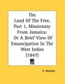 The Land Of The Free Part 1 Missionary From Jamaica Or A Brief View Of Emancipation In The West Indies