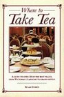 Where to Take Tea A Guide to Over 50 of the Best Places from Victorian Tearooms to Grand Hotels