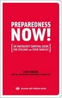 PREPAREDNESS NOW!: An Emergency Survival Guide for Civilians and Their Families