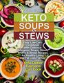 Keto Soups and Stews Easy LowCarb Cookbook With Delicious Ketogenic Soups Stews Broths  Bread Recipes for Healthy Living and Fat Loss Forever Keto Dinner Everyone Can Cook